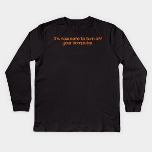 It's Now Safe To Turn Off Your Computer Kids Long Sleeve T-Shirt